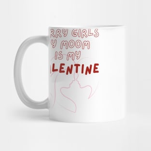 Sorry Girls My Mom Is My Valentine Mug